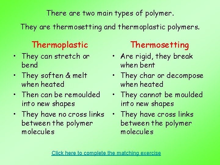 There are two main types of polymer. They are thermosetting and thermoplastic polymers. Thermoplastic