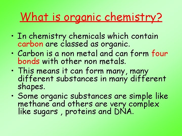 What is organic chemistry? • In chemistry chemicals which contain carbon are classed as