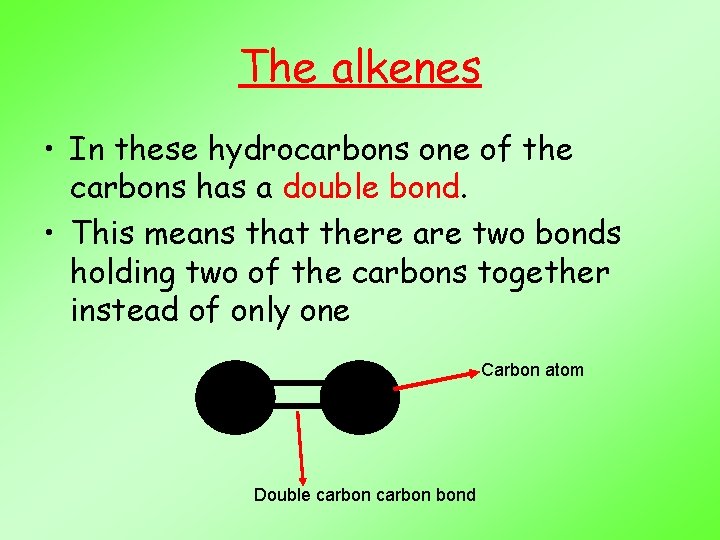 The alkenes • In these hydrocarbons one of the carbons has a double bond.