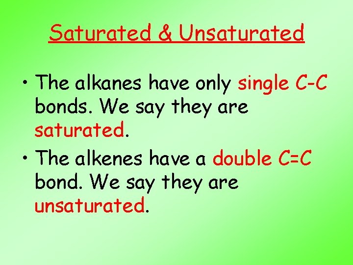 Saturated & Unsaturated • The alkanes have only single C-C bonds. We say they
