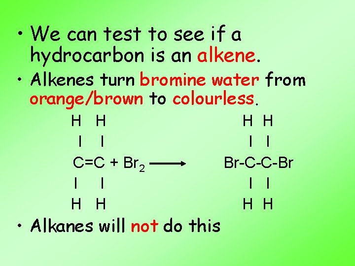  • We can test to see if a hydrocarbon is an alkene. •