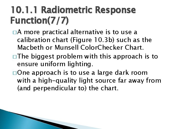 10. 1. 1 Radiometric Response Function(7/7) �A more practical alternative is to use a