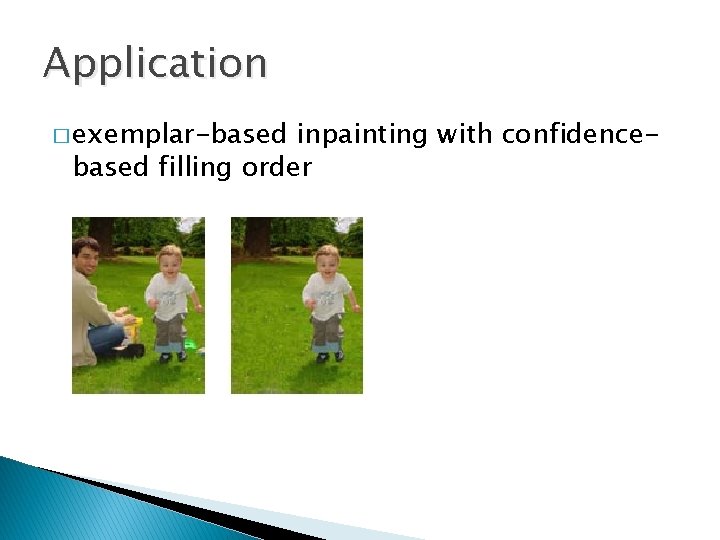 Application � exemplar-based inpainting with confidencebased filling order 