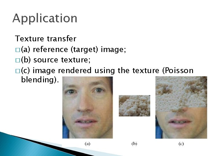 Application Texture transfer � (a) reference (target) image; � (b) source texture; � (c)