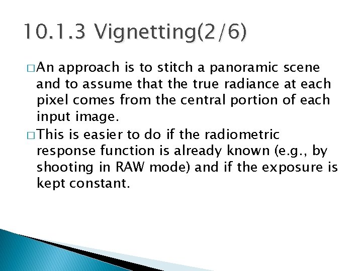 10. 1. 3 Vignetting(2/6) � An approach is to stitch a panoramic scene and