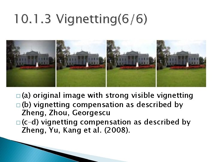 10. 1. 3 Vignetting(6/6) � (a) original image with strong visible vignetting � (b)
