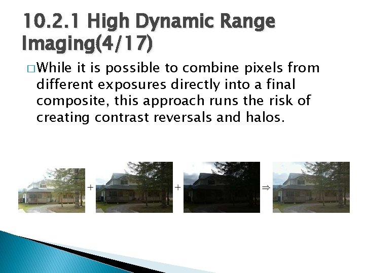 10. 2. 1 High Dynamic Range Imaging(4/17) � While it is possible to combine