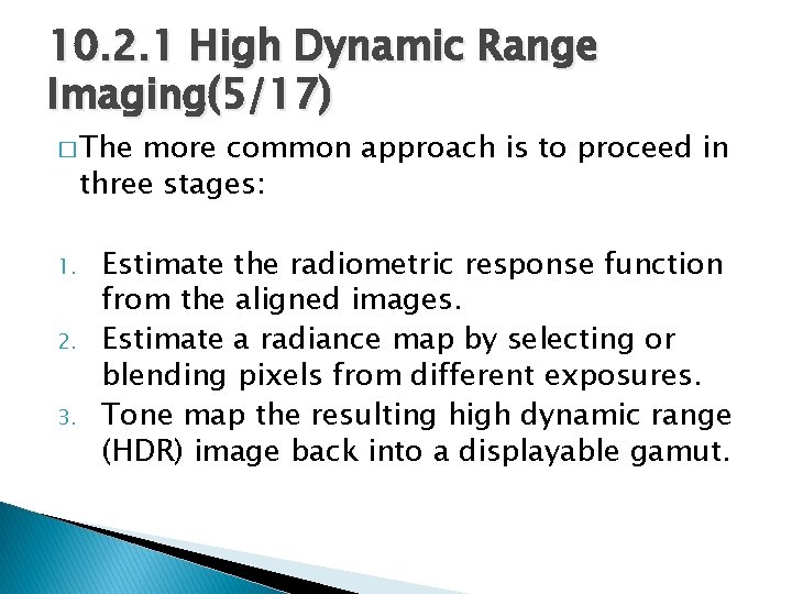 10. 2. 1 High Dynamic Range Imaging(5/17) � The more common approach is to