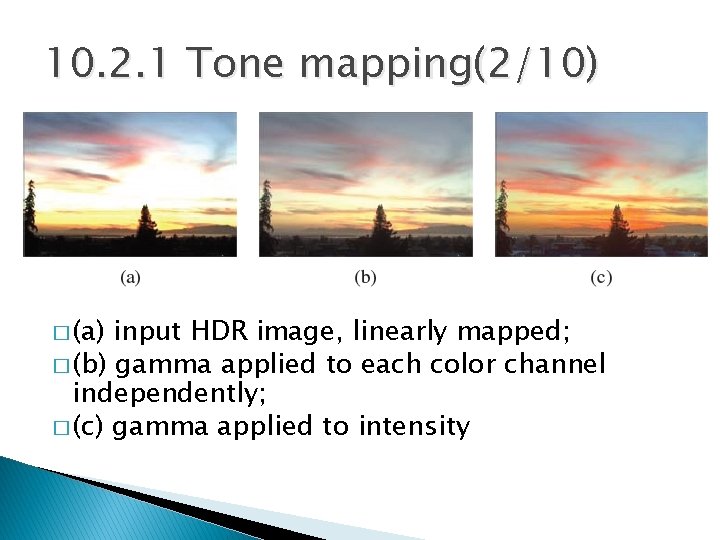 10. 2. 1 Tone mapping(2/10) � (a) input HDR image, linearly mapped; � (b)