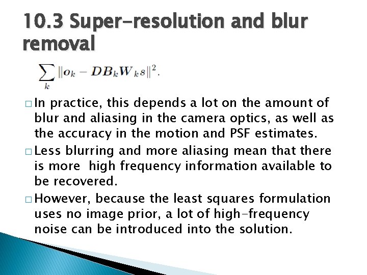 10. 3 Super-resolution and blur removal � In practice, this depends a lot on
