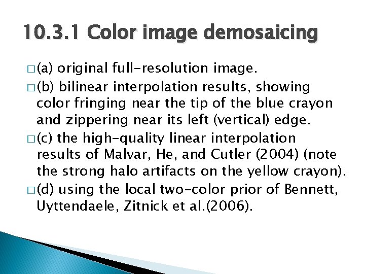 10. 3. 1 Color image demosaicing � (a) original full-resolution image. � (b) bilinear