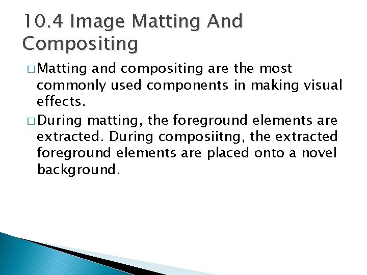 10. 4 Image Matting And Compositing � Matting and compositing are the most commonly