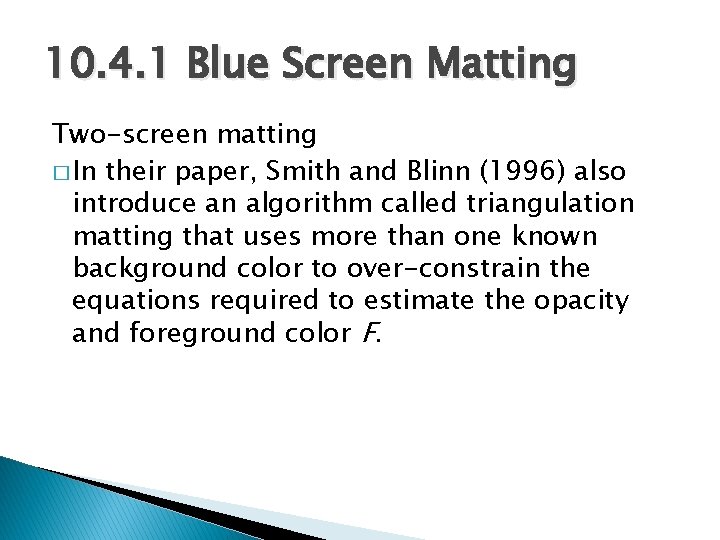 10. 4. 1 Blue Screen Matting Two-screen matting � In their paper, Smith and