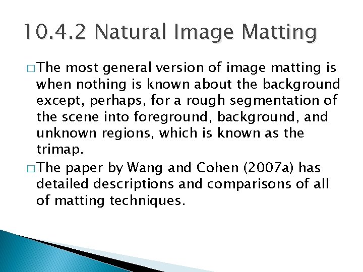 10. 4. 2 Natural Image Matting � The most general version of image matting