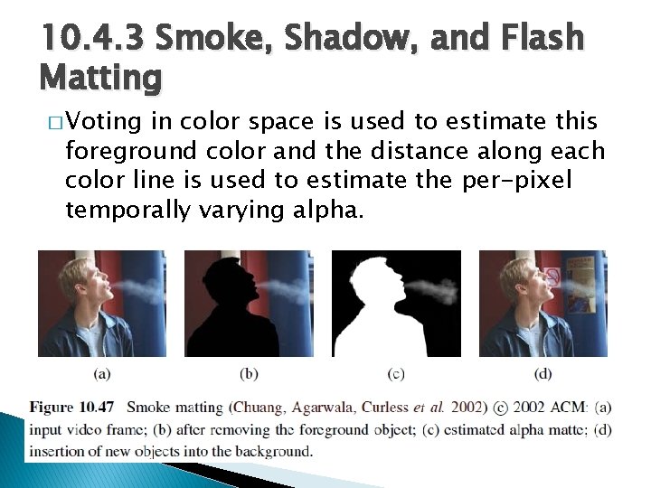 10. 4. 3 Smoke, Shadow, and Flash Matting � Voting in color space is