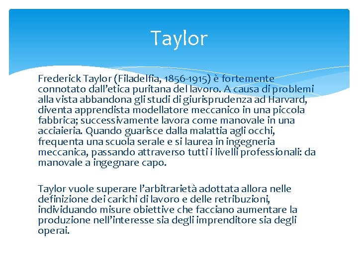 Taylor Frederick Taylor (Filadelfia, 1856 -1915) è fortemente connotato dall’etica puritana del lavoro. A