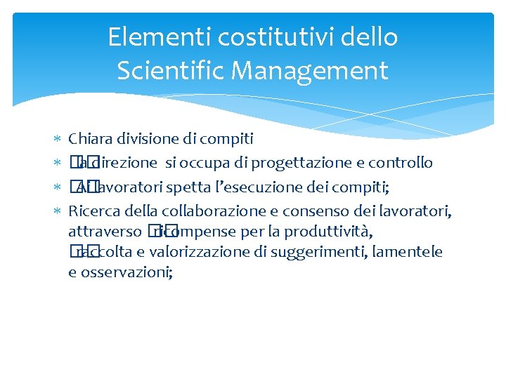 Elementi costitutivi dello Scientific Management Chiara divisione di compiti �� la direzione si occupa