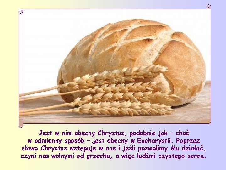 Jest w nim obecny Chrystus, podobnie jak – choć w odmienny sposób – jest