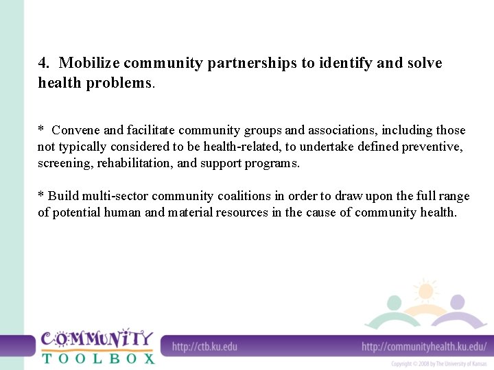 4. Mobilize community partnerships to identify and solve health problems. * Convene and facilitate