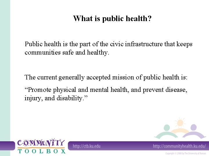What is public health? Public health is the part of the civic infrastructure that