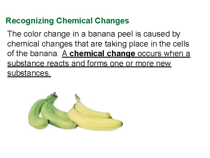 Recognizing Chemical Changes The color change in a banana peel is caused by chemical