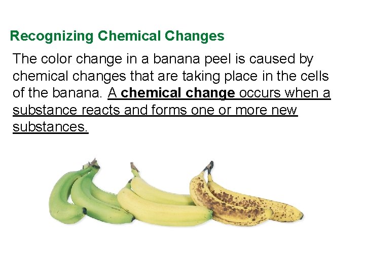 Recognizing Chemical Changes The color change in a banana peel is caused by chemical