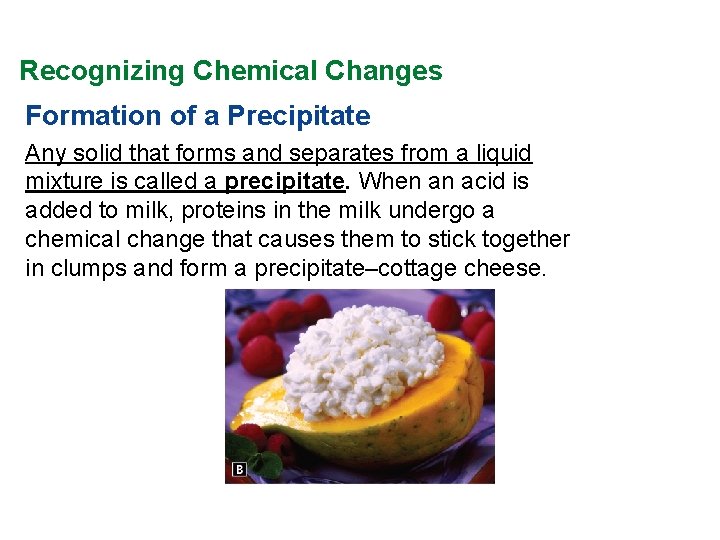 Recognizing Chemical Changes Formation of a Precipitate Any solid that forms and separates from