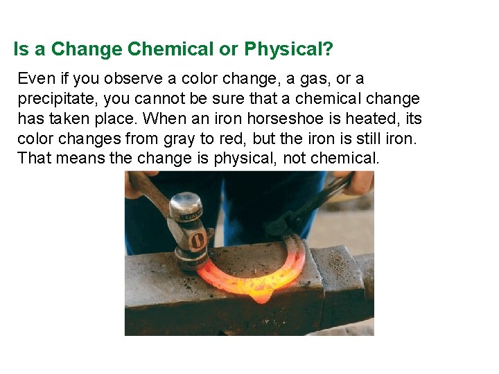 Is a Change Chemical or Physical? Even if you observe a color change, a