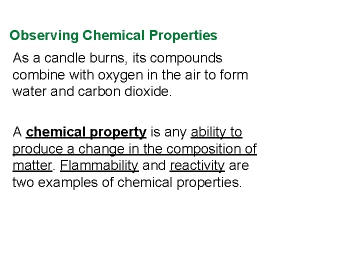 Observing Chemical Properties As a candle burns, its compounds combine with oxygen in the