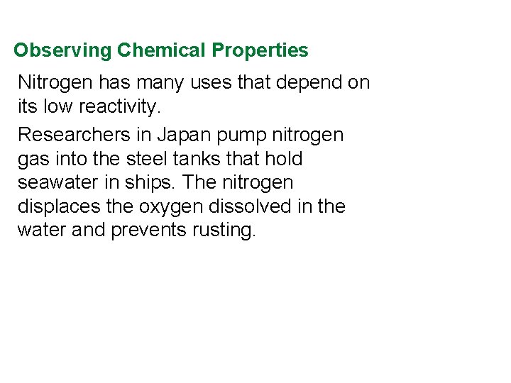 Observing Chemical Properties Nitrogen has many uses that depend on its low reactivity. Researchers