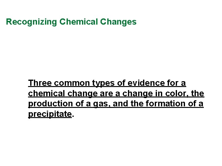 Recognizing Chemical Changes Three common types of evidence for a chemical change are a