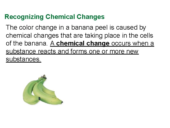 Recognizing Chemical Changes The color change in a banana peel is caused by chemical