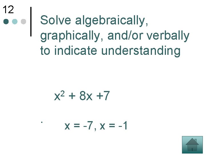 12 Solve algebraically, graphically, and/or verbally to indicate understanding 2 x . + 8