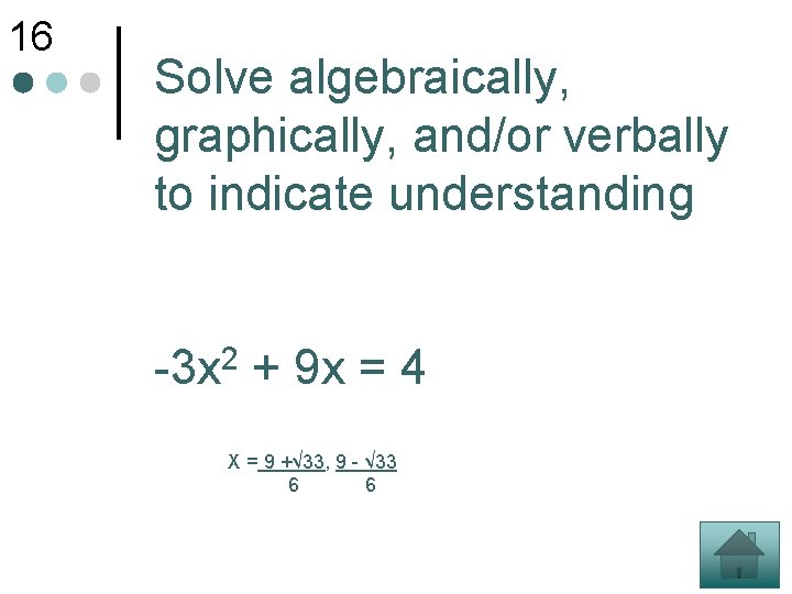 16 Solve algebraically, graphically, and/or verbally to indicate understanding 2 -3 x + 9
