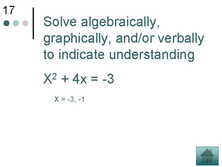 17 Solve algebraically, graphically, and/or verbally to indicate understanding X 2 + 4 x