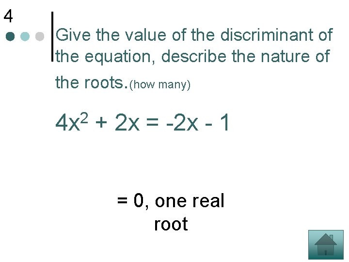 4 Give the value of the discriminant of the equation, describe the nature of