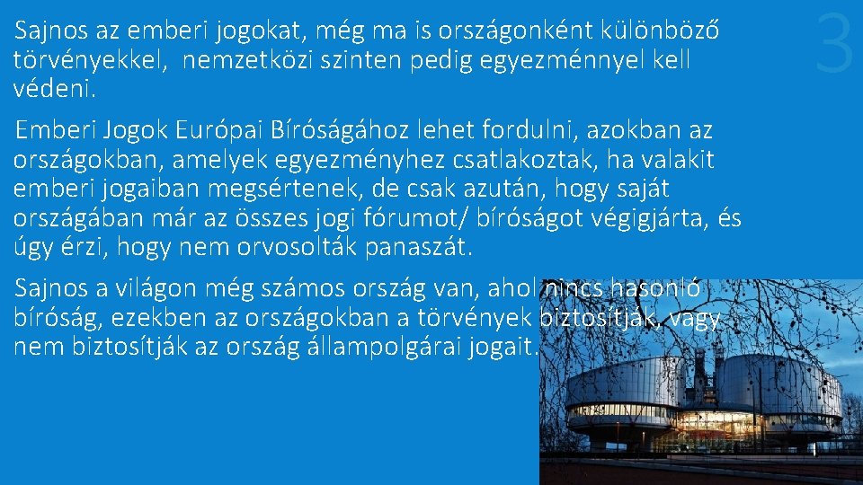 Sajnos az emberi jogokat, még ma is országonként különböző törvényekkel, nemzetközi szinten pedig egyezménnyel