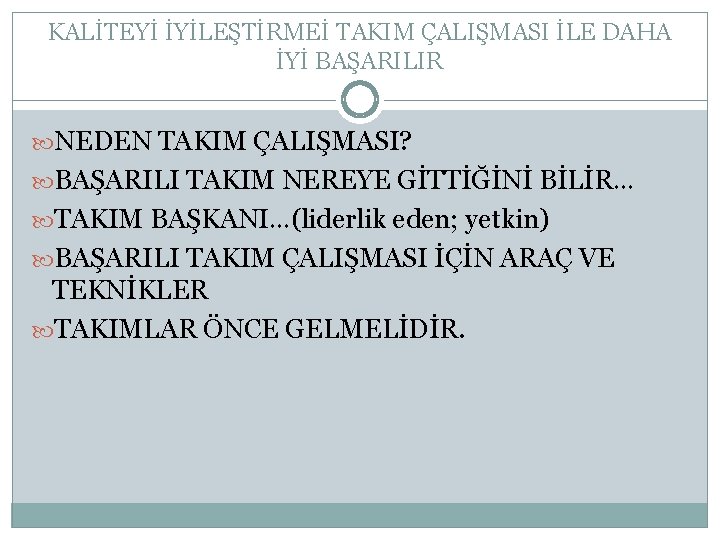 KALİTEYİ İYİLEŞTİRMEİ TAKIM ÇALIŞMASI İLE DAHA İYİ BAŞARILIR NEDEN TAKIM ÇALIŞMASI? BAŞARILI TAKIM NEREYE