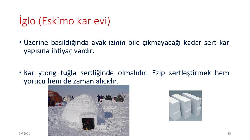 İglo (Eskimo kar evi) • Üzerine basıldığında ayak izinin bile çıkmayacağı kadar sert kar