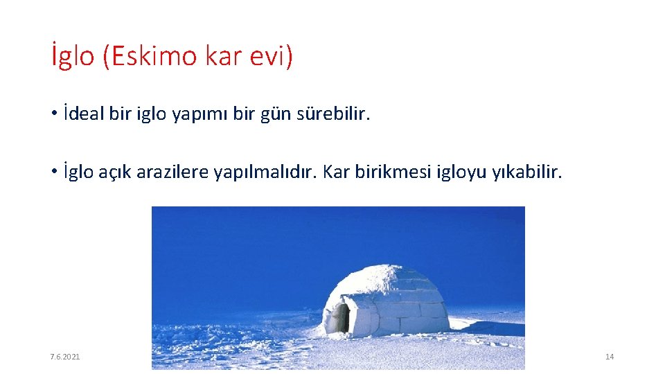 İglo (Eskimo kar evi) • İdeal bir iglo yapımı bir gün sürebilir. • İglo