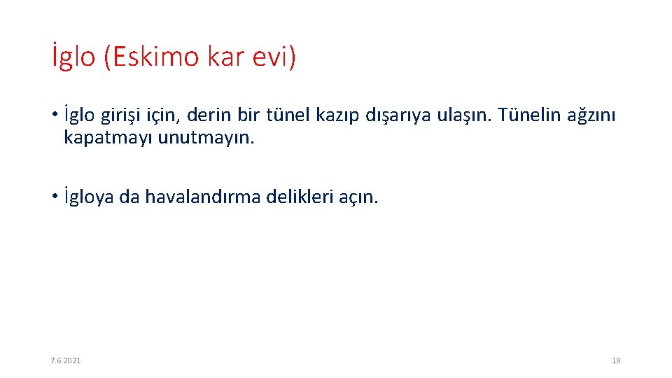 İglo (Eskimo kar evi) • İglo girişi için, derin bir tünel kazıp dışarıya ulaşın.