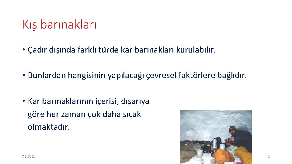 Kış barınakları • Çadır dışında farklı türde kar barınakları kurulabilir. • Bunlardan hangisinin yapılacağı