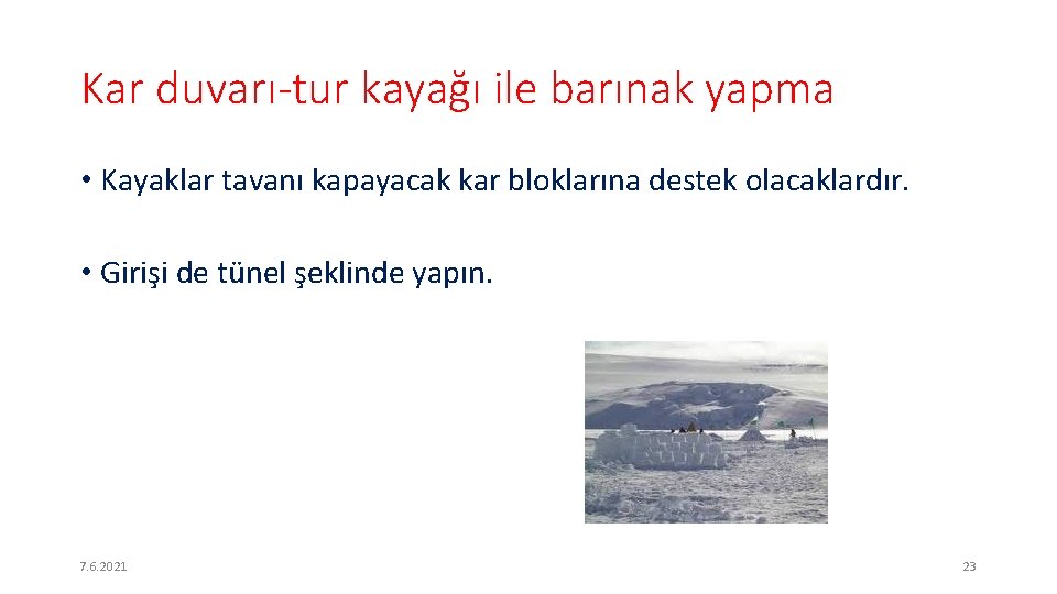 Kar duvarı-tur kayağı ile barınak yapma • Kayaklar tavanı kapayacak kar bloklarına destek olacaklardır.