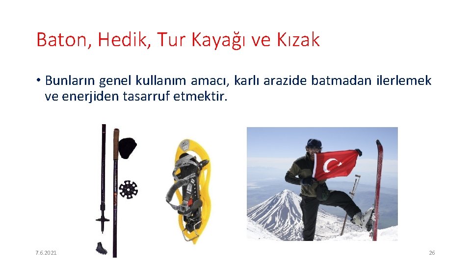 Baton, Hedik, Tur Kayağı ve Kızak • Bunların genel kullanım amacı, karlı arazide batmadan