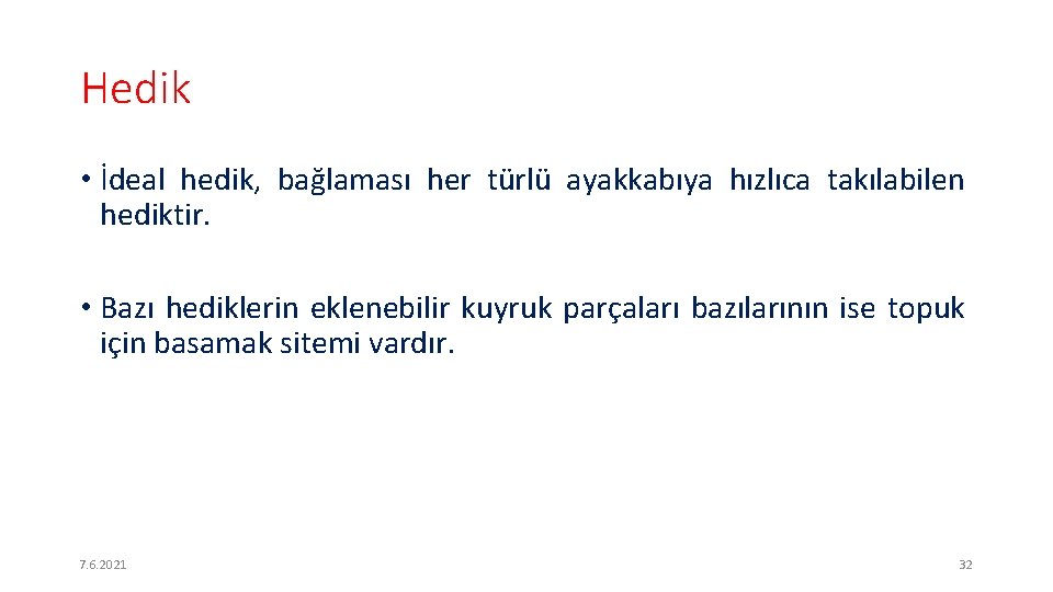 Hedik • İdeal hedik, bağlaması her türlü ayakkabıya hızlıca takılabilen hediktir. • Bazı hediklerin