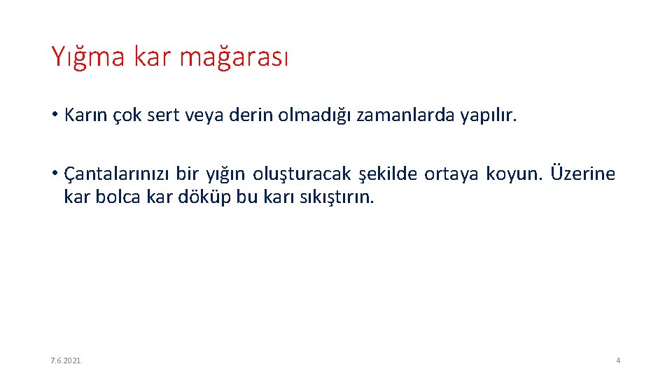 Yığma kar mağarası • Karın çok sert veya derin olmadığı zamanlarda yapılır. • Çantalarınızı