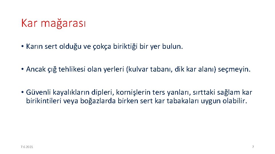 Kar mağarası • Karın sert olduğu ve çokça biriktiği bir yer bulun. • Ancak