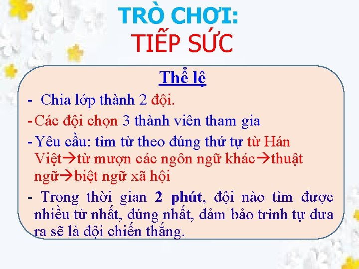 TRÒ CHƠI: TIẾP SỨC Thể lệ - Chia lớp thành 2 đội. - Các