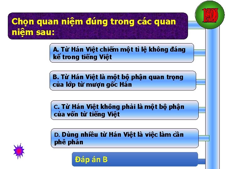 Chọn quan niệm đúng trong các quan niệm sau: A. Từ Hán Việt chiếm