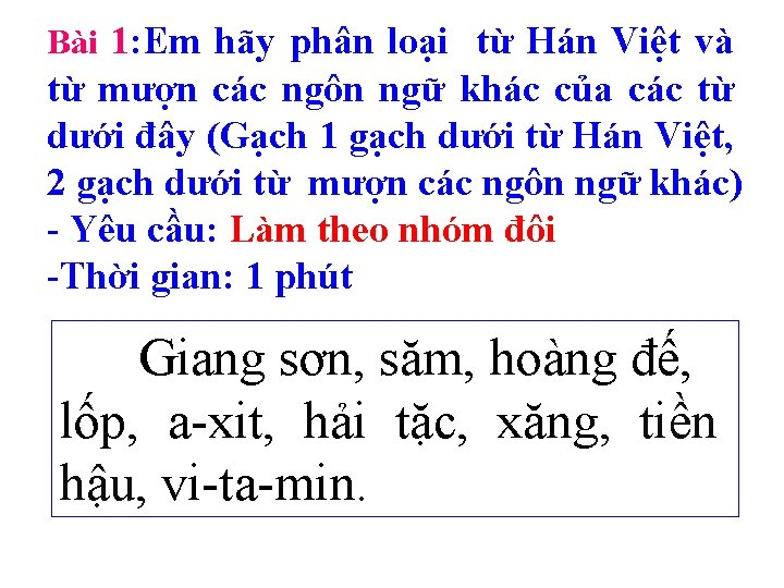 Bài 1: Em hãy phân loại từ Hán Việt và từ mượn các ngôn